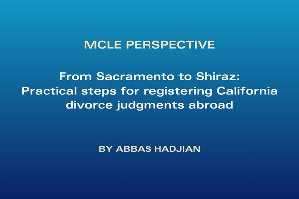 From Sacramento to Shiraz: Practical steps for registering California divorce judgments abroad
