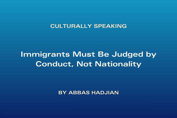 Immigrants Must Be Judged by Conduct, Not Nationality.