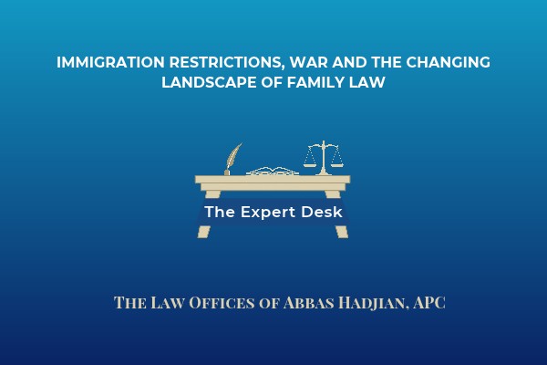 Immigration Restrictions, War and the Changing Landscape of Family Law. The Expert Desk.