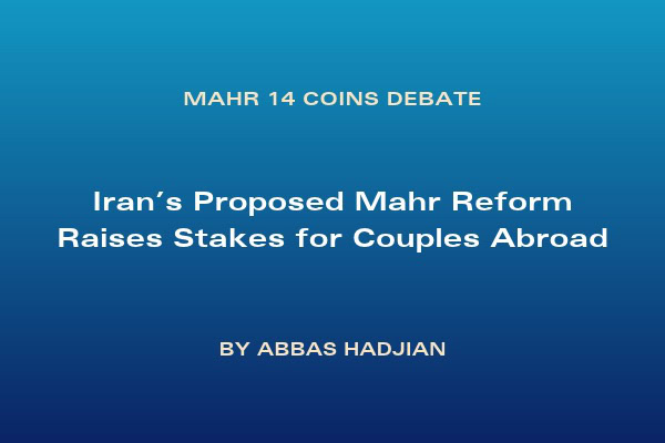 Iran's Proposed Mahr Reform raises stakes for couple abroad and creates 14 coins debate